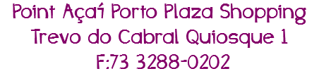 Point Açaí Porto Plaza Shopping Trevo do Cabral Quiosque 1 F:73 3288-0202